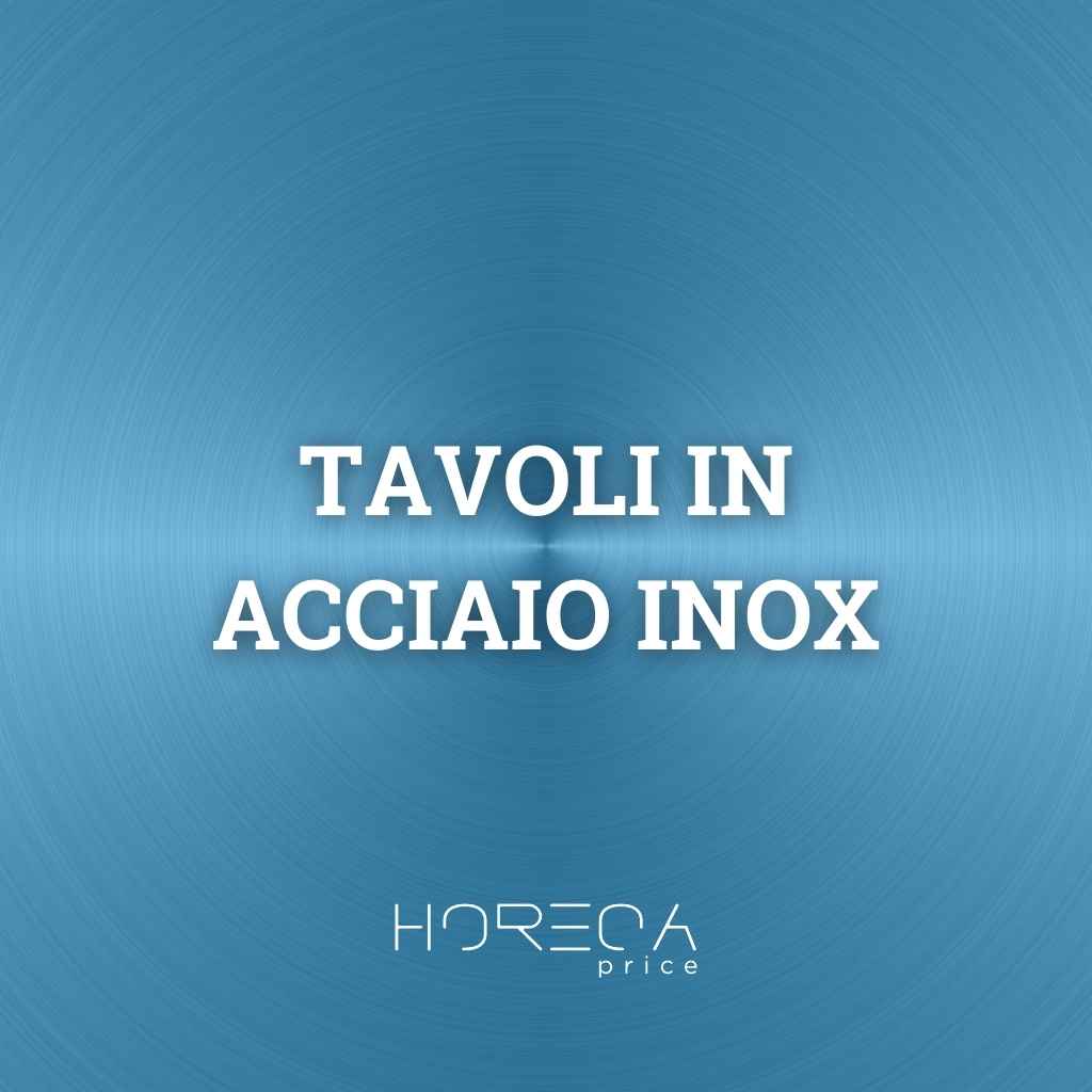 Tavoli in acciaio inox